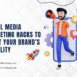 Social Media Marketing Hacks to Boost Your Brand’s Visibility