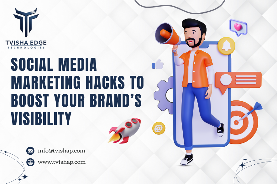 Social Media Marketing Hacks to Boost Your Brand’s Visibility