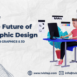 The Future of Graphic Design Advanced Motion Graphics & 3D Design