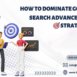 How to Dominate Google Search Advanced SEO Strategies